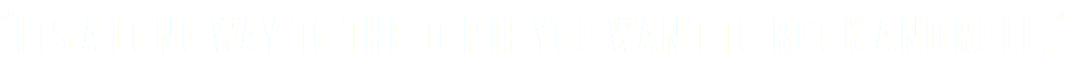 "Its a long way to the top if you want to rock and roll."